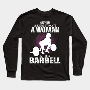 Never underestimate a women with a barbell Long Sleeve T-Shirt